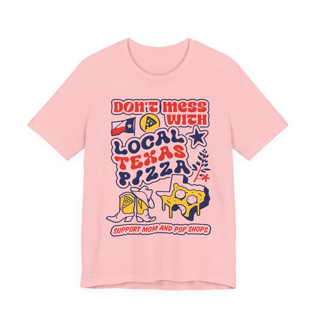 Don't Mess With Local Texas Pizza Tee