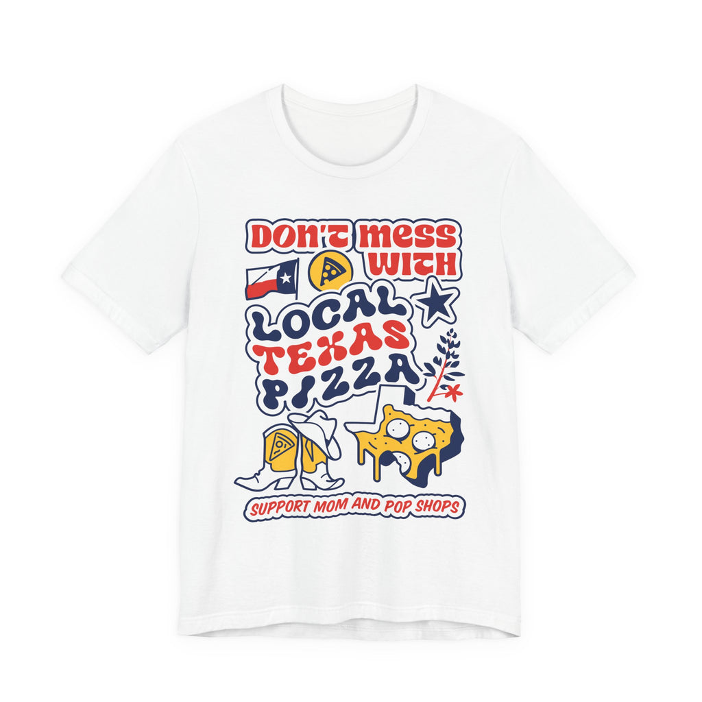 Don't Mess With Local Texas Pizza Tee